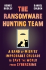 The Ransomware Hunting Team: A Band of Misfits' Improbable Crusade to Save the World from Cybercrime Cover Image