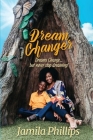 Dream Changer: Dreams Change... but Never Stop Dreaming! By Jamila Phillips Cover Image