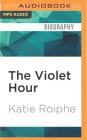The Violet Hour: Great Writers at the End By Katie Roiphe, Carolyn Cook (Read by) Cover Image