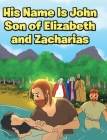 His Name Is John Son of Elizabeth and Zacharias Cover Image