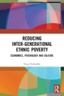 Reducing Inter-Generational Ethnic Poverty: Economics, Psychology and Culture By Greg Clydesdale Cover Image