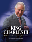 King Charles III: 100 moments from his journey to the throne By The Sun, Arthur Edwards, MBE (Foreword by) Cover Image
