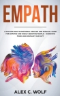 Empath: A Psychologist's Emotional Healing and Survival Guide for Empaths and Highly Sensitive People - Overcome Fears and Dev By Alex C. Wolf Cover Image