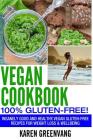Vegan Cookbook: 100% Gluten Free: Insanely Good and Healthy, Vegan Gluten Free Recipes for Weight Loss & Wellbeing Cover Image