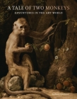 A Tale of Two Monkeys: Adventures in the Art World By Anthony Speelman Cover Image