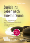 Zurück Ins Leben Nach Einem Trauma: Durch Selbststärkung Und Stabilisierung Zu Einer Besseren Traumabewältigung Cover Image