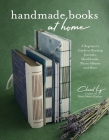 Handmade Books at Home: A Beginner's Guide to Binding Journals, Sketchbooks, Photo Albums and More By Chanel Ly Cover Image