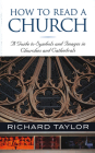 How to Read a Church: A Guide to Symbols and Images in Churches and Cathedrals By Richard Taylor Cover Image