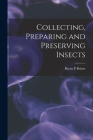 Collecting, Preparing and Preserving Insects By Bryan P. Beirne Cover Image