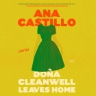 Dona Cleanwell Leaves Home: Stories By Ana Castillo, Stacy Gonzalez (Read by) Cover Image