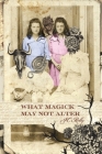 What Magick May Not Alter: Poems of Tallulah & Vidalia By Jc Reilly Cover Image