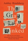 The Gray Lady Winked: How the New York Times's Misreporting, Distortions and Fabrications Radically Alter History By Ashley Rindsberg, Mark Crispin Miller (Foreword by) Cover Image