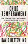 Child Temperament: New Thinking About the Boundary Between Traits and Illness By David Rettew Cover Image