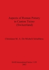 Aspects of Roman Pottery in Canton Ticino (Switzerland) (BAR International #1129) Cover Image