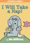 I Will Take A Nap!-An Elephant and Piggie Book By Mo Willems Cover Image