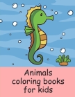 Animals coloring books for kids: A Coloring Pages with Funny image and Adorable Animals for Kids, Children, Boys, Girls Cover Image