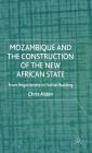 Mozambique and the Construction of the New African State: From Negotiations to Nation Building By Chris Alden Cover Image