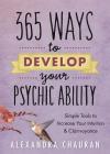365 Ways to Develop Your Psychic Ability: Simple Tools to Increase Your Intuition & Clairvoyance By Alexandra Chauran Cover Image