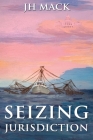 Seizing Jurisdiction By J. H. Mack Cover Image