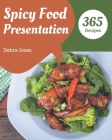 365 Spicy Food Presentation Recipes: I Love Spicy Food Presentation Cookbook! Cover Image