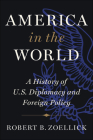 America in the World: A History of U.S. Diplomacy and Foreign Policy Cover Image