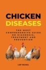 Chicken Diseases: The Most Comprehensive Guide On Diagnosis, Treatment And Prevention By Lady Rachael Cover Image