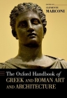 Oxford Handbook of Greek and Roman Art and Architecture (Oxford Handbooks) By Clemente Marconi (Editor) Cover Image