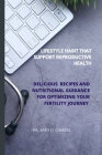 Lifestyle Habit That Support Reproductive Health: Delicious Recipes and Nutritional Guidance for Optimizing Your Fertility Journey Cover Image