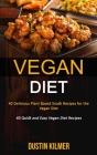 Vegan Diet: 40 Delicious Plant Based Snack Recipes for the Vegan Diet (40 Quick and Easy Vegan Diet Recipes) By Dustin Kilmer Cover Image