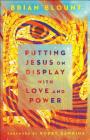 Putting Jesus on Display with Love and Power By Brian Blount (Preface by) Cover Image