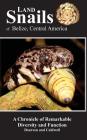 Land Snails of Belize, Central America: A Remarkable Chronicle of Diversity and Function Cover Image