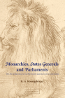Monarchies, States Generals and Parliaments: The Netherlands in the Fifteenth and Sixteenth Centuries (Cambridge Studies in Early Modern History) By H. G. Koenigsberger Cover Image