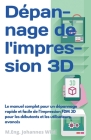 Dépannage de l'impression 3D: Le manuel complet pour un dépannage rapide et facile de l'impression FDM 3D pour les débutants et les utilisateurs ava Cover Image