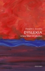 Dyslexia: A Very Short Introduction (Very Short Introductions) By Margaret J. Snowling Cover Image