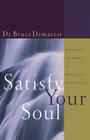 Satisfy Your Soul: Restoring the Heart of Christian Spirituality By Bruce Demarest Cover Image