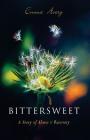 Bittersweet: A Story of Abuse & Recovery By Emma Avery Cover Image