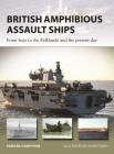 British Amphibious Assault Ships: From Suez to the Falklands and the present day (New Vanguard) By Edward Hampshire, Adam Tooby (Illustrator) Cover Image