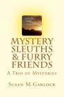 Mystery Sleuths & Furry Friends: A Trio of Mysteries By Susan M. Garlock Cover Image