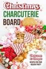 Christmas Charcuterie Board: Delicious and Unique Recipes for Your Holiday Party: Christmas Cookbook By Zak Knowles Cover Image
