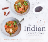 The Indian Slow Cooker: 70 Healthy, Easy, Authentic Recipes Cover Image