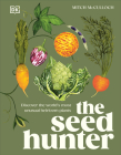 The Seed Hunter: Discover the World's Most Unusual Heirloom Plants Cover Image