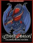 Ultimate Dragon Coloring Books for men: Coloring pages For Adults By Unicorn Coloring, Adult Coloring Books Cover Image