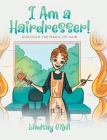 I Am a Hairdresser!: Discover the Magic of Hair By Lindsay O'Neil Cover Image