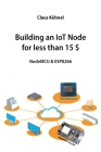 Building an IoT Node for less than 15 $: NodeMCU & ESP8266 Cover Image