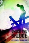 Under the Bridge By Michael Harmon Cover Image