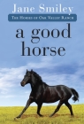 A Good Horse: Book Two of the Horses of Oak Valley Ranch By Jane Smiley Cover Image