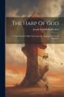 The Harp Of God: A Text-book For Bible Study Specially Adapted For Use Of Beginners By Joseph Franklin Rutherford Cover Image