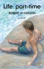 Life: part-time By Robert M. Gerson Cover Image