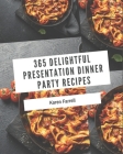 365 Delightful Presentation Dinner Party Recipes: From The Presentation Dinner Party Cookbook To The Table By Karen Farrell Cover Image