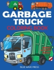 Garbage Truck Coloring Book: For Kids Who Love Trucks! By Blue Wave Press Cover Image